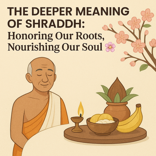 The Deeper Meaning of Shraddh: Honoring Our Roots, Nourishing Our Soul 🌸