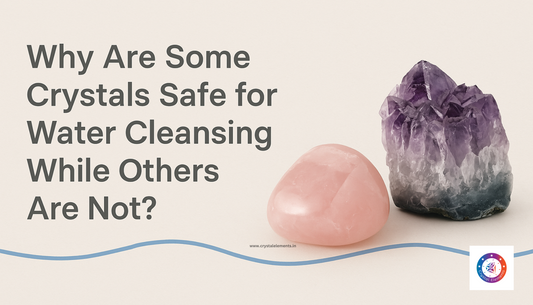 Why Are Some Crystals Safe for Water Cleansing While Others Are Not?